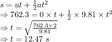 s=ut+\frac{1}{2}at^2\\\Rightarrow 762.3=0\times t+\frac{1}{2}\times 9.81\times t^2\\\Rightarrow t=\sqrt{\frac{762.3\times 2}{9.81}}\\\Rightarrow t=12.47\ s