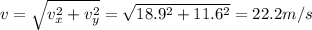 v=\sqrt{v_x^2+v_y^2}=\sqrt{18.9^2+11.6^2}=22.2 m/s