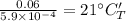 \frac{0.06}{5.9\times 10^{- 4}} = 21^{\circ}C _ T'