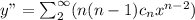 y"=\sum_2^{\infty}(n(n-1)c_nx^{n-2})