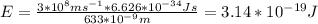 E=\frac{3*10^{8}ms^{-1} *6.626*10^{-34}Js}{633*10^{-9}m }=3.14*10^{-19}J