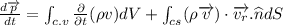 \frac{d\overrightarrow{p}}{dt}=\int_{c.v}\frac{\partial }{\partial t}(\rho v)dV+\int_{cs}(\rho \overrightarrow{v})\cdot \overrightarrow{v_{r}}.\widehat{n}dS