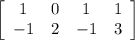 \left[\begin{array}{cccc}1&0&1&1\\-1&2&-1&3\end{array}\right]