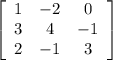 \left[\begin{array}{ccc}1&-2&0\\3&4&-1\\2&-1&3\end{array}\right]