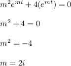 m^{2}e^{mt}+4(e^{mt})=0\\\\m^{2}+4=0\\\\m^{2}=-4\\\\m=2i