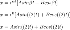x=e^{\alpha t}[Asin\beta t+Bcos\beta t]\\\\x=e^{0}[Asin((2)t)+Bcos((2)t)]\\\\x=Asin((2)t)+Bcos((2)t)