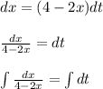 dx=(4-2x)dt\\\\\frac{dx}{4-2x}=dt \\\\\int {\frac{dx}{4-2x}}= \int {dt}\\