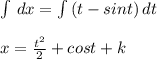 \int {} \, dx=\int {(t-sint)} \, dt\\\\x=\frac{t^2}{2}+cost +k