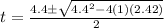 t=\frac{4.4\pm \sqrt{4.4^2-4\left ( 1\right )\left ( 2.42\right )}}{2}
