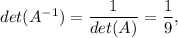 det(A^{-1})=\dfrac{1}{det(A)}=\dfrac{1}{9},