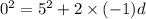 0^{2} = 5^{2} + 2\times (- 1)d