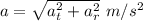a=\sqrt{a_t^2+a_r^2}\ m/s^2