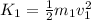 K_1= \frac{1}{2} m_1v_1^2