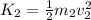 K_2= \frac{1}{2} m_2v_2^2