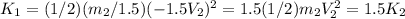 K_1 = (1/2)( m_2 / 1.5 )( -1.5 V_2)^2 = 1.5 (1/2)m_2 V_2^2 = 1.5 K_2