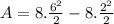 A=8.\frac{6^{2} }{2}-8.\frac{2^{2} }{2}