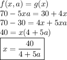 f(x,a)=g(x)\\70-5xa = 30+4x\\70-30 = 4x+5xa\\40 = x(4+5a)\\\boxed {x = \frac{40}{4+5a}}