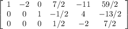 \left[\begin{array}{cccccc}1&-2&0&7/2&-11&59/2\\0&0&1&-1/2&4&-13/2\\0&0&0&1/2&-2&7/2\end{array}\right]