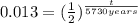 0.013=(\frac{1}{2})^{\frac{t}{5730years}}