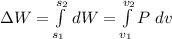 \Delta W = \int\limits_{s_1}^{s_2}\,dW = \int\limits_{v_1}^{v_2} P \ dv