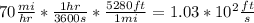 70\frac{mi}{hr}*\frac{1hr}{3600s}*\frac{5280ft}{1mi}=1.03*10^{2}\frac{ft}{s}