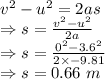 v^2-u^2=2as\\\Rightarrow s=\frac{v^2-u^2}{2a}\\\Rightarrow s=\frac{0^2-3.6^2}{2\times -9.81}\\\Rightarrow s=0.66\ m