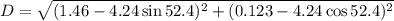 D=\sqrt{(1.46-4.24\sin52.4)^2+(0.123-4.24\cos52.4)^2}
