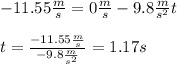 -11.55\frac{m}{s}=0\frac{m}{s} - 9.8\frac{m}{s^{2}}t\\\\t= \frac{-11.55\frac{m}{s}}{- 9.8\frac{m}{s^{2}}}=1.17s