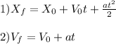 1) X_{f}=X_{0}+V_{0}t+\frac{at^{2}}{2}\\\\2) V_{f}=V_{0}+at