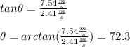 tan\theta=\frac{7.54\frac{m}{s}}{2.41\frac{m}{s}}\\\\\theta=arctan(\frac{7.54\frac{m}{s}}{2.41\frac{m}{s}})=72.3