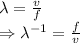 \lambda=\frac{v}{f}\\\Rightarrow \lambda^{-1}=\frac{f}{v}