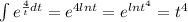 \int e^{\frac{4}{t}dt}=e^{4lnt}=e^{lnt^4}=t^4