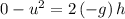 0-u^2=2\left ( -g\right )h