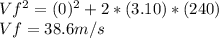 Vf^2=(0)^2+2*(3.10)*(240)\\Vf=38.6 m/s