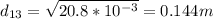 d_{13} = \sqrt{20.8 * 10^{-3}} = 0.144 m