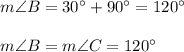 m\angle B=30^{\circ}+90^{\circ}=120^{\circ}\\ \\m\angle B=m\angle C=120^{\circ}