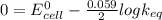 0=E^0_{cell} - \frac{0.059}{2} log k_{eq}