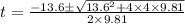 t=\frac{-13.6\pm \sqrt{13.6^2+4\times 4\times 9.81}}{2\times 9.81}