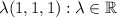 \lambda (1,1,1):  \lambda \in \mathbb{R}