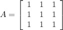A= \left[\begin{array}{ccc}1&1&1\\1&1&1\\1&1&1\end{array}\right]