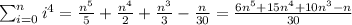\sum^{n}_{i=0} i^4=\frac{n^5}{5} +\frac{n^4}{2} +\frac{n^3}{3}-\frac{n}{30}=\frac{6n^5+15n^4+10n^3-n}{30}