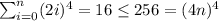 \sum^{n}_{i=0} (2i)^4=16 \leq 256=(4n)^4