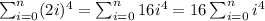 \sum^{n}_{i=0} (2i)^4=\sum^{n}_{i=0} 16i^4=16\sum^{n}_{i=0} i^4