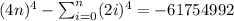 (4n)^4- \sum^{n}_{i=0} (2i)^4=-61754992