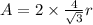 A = 2\times \frac{4}{\sqrt{3}}r