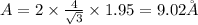A = 2\times \frac{4}{\sqrt{3}}\times 1.95 = 9.02 \AA