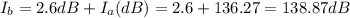 I_{b} = 2.6 dB + I_{a}(dB) = 2.6 + 136.27 = 138.87 dB