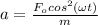 a=\frac{F_{o}cos^{2}(\omega t)}{m}