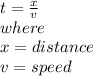 t=\frac{x}{v}\\where\\x=distance\\v=speed\\