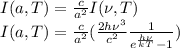 I(a,T)=\frac{c}{a^2}I(\nu,T)\\I(a,T)=\frac{c}{a^2}(\frac{2h\nu^3}{c^2}\frac{1}{e^{\frac{h\nu}{kT}}-1})